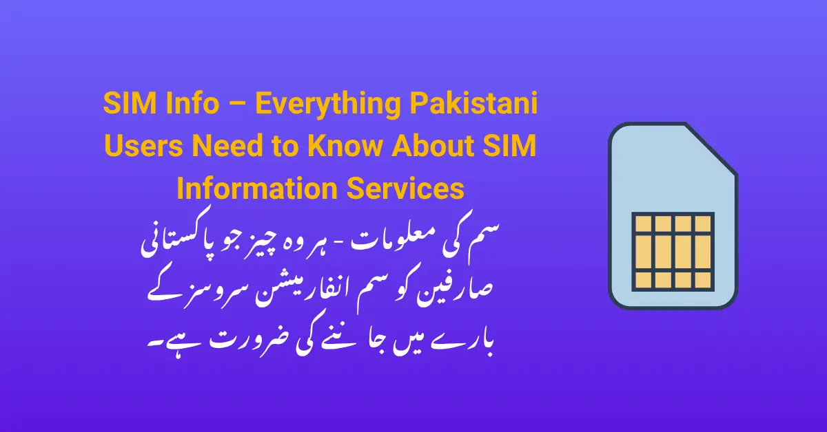 SIM Info – Everything Pakistani Users Need to Know About SIM Information Services